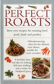 Perfect Roasts (Best-ever recipes for roasting beef, pork, lamb and poultry) by Valerie  Ferguson, 9780754830375