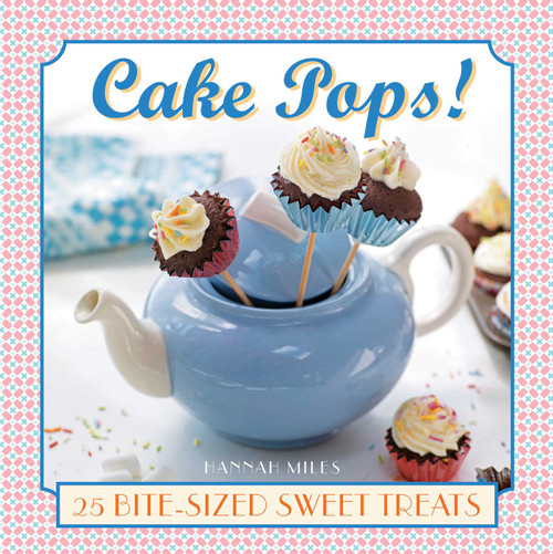 Cake Pops! (25 bite-size sweet treats) by Hannah Miles, 9780754830412
