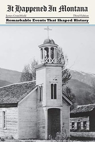 It Happened in Montana (Remarkable Events That Shaped History) by James A. Crutchfield, 9780762771943
