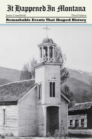 It Happened in Montana (Remarkable Events That Shaped History) by James A. Crutchfield, 9780762771943