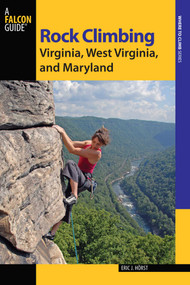 Rock Climbing Virginia, West Virginia, and Maryland by Eric Horst, Stewart M. Green, 9780762784349