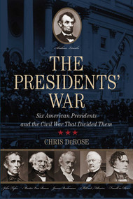 The Presidents' War (Six American Presidents And The Civil War That Divided Them) by Chris DeRose, 9780762796649