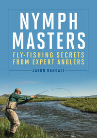 Nymph Masters (Fly-Fishing Secrets from Expert Anglers) by Jason Randall, 9780811716796