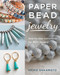 Paper Bead Jewelry (Step-by-step instructions for 40+ designs) by Keiko Sakamoto, 9780811719841