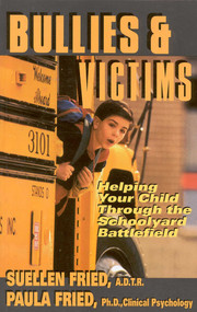 Bullies & Victims (Helping Your Children through the Schoolyard Battlefield) by SuEllen Fried, Paula Fried, 9780871318404