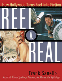 Reel V. Real (How Hollywood Turns Fact into Fiction) by Frank Sanello, 9780878332687