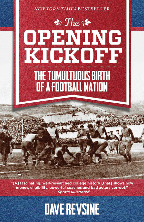 The Opening Kickoff (The Tumultuous Birth of a Football Nation) by Dave Revsine, 9781493009527