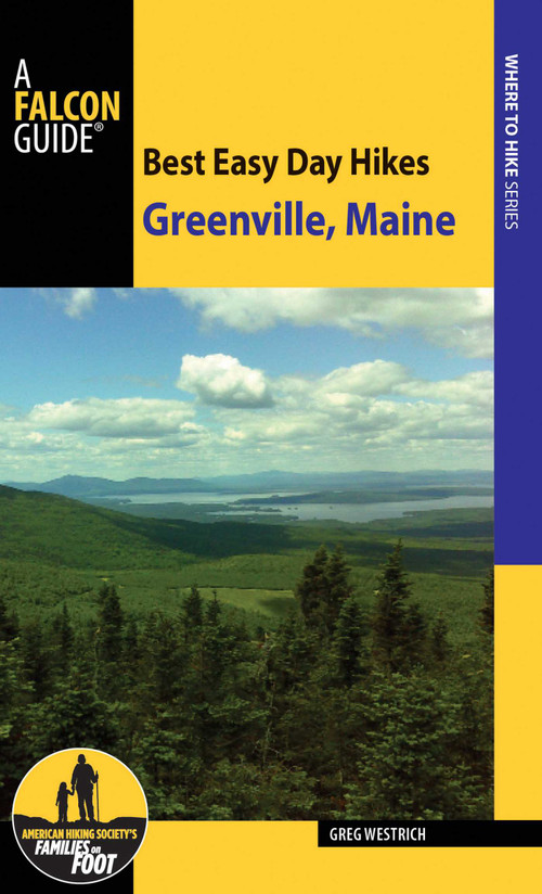 Best Easy Day Hikes Greenville, Maine by Greg Westrich, 9781493016631