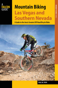Mountain Biking Las Vegas and Southern Nevada by Paul W. Papa, 9781493022175