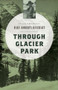 Through Glacier Park by Mary Roberts Rinehart, Rick Rinehart, 9781493023080
