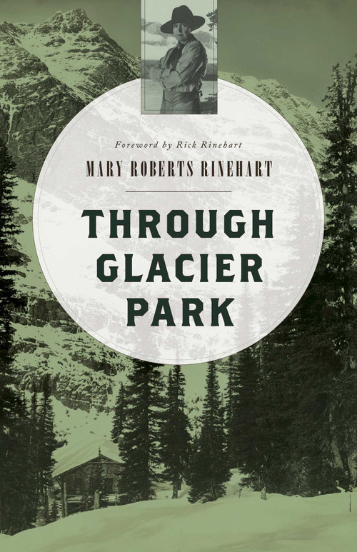 Through Glacier Park by Mary  Roberts Rinehart, Rick Rinehart, 9781493023080