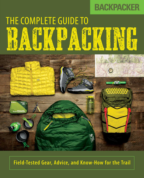 Backpacker The Complete Guide to Backpacking by Backpacker Magazine, John Burbidge, 9781493025978