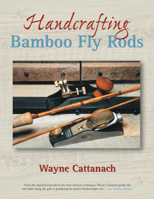 Handcrafting Bamboo Fly Rods by Wayne Cattanach, 9781592288373