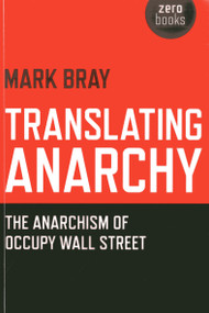 Translating Anarchy (The Anarchism of Occupy Wall Street) by Mark Bray, 9781782791263