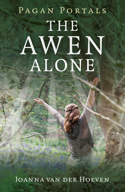 Pagan Portals - The Awen Alone (Walking the Path of the Solitary Druid) by Joanna van der Hoeven, 9781782795476