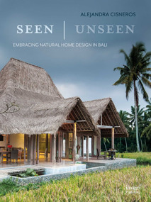 Seen | Unseen (Embracing Natural Home Design in Bali) by Alejandra Cisneros, 9781864707243