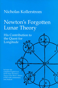 Newton's Forgotten Lunar Theory (His contribution to the quest for longitude) by Nicholas Kollerstrom, 9781888009088
