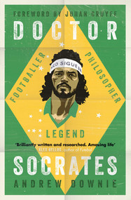 Doctor Socrates (Footballer, Philosopher, Legend) - 9781471154089 by Andrew Downie, 9781471154089