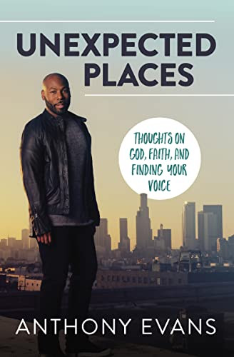Unexpected Places (Thoughts on God, Faith, and Finding Your Voice) by Anthony Evans, Jamie Blaine, 9780785219316
