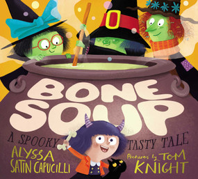 Bone Soup (A Spooky, Tasty Tale) by Alyssa Satin Capucilli, Tom Knight, 9781481486088
