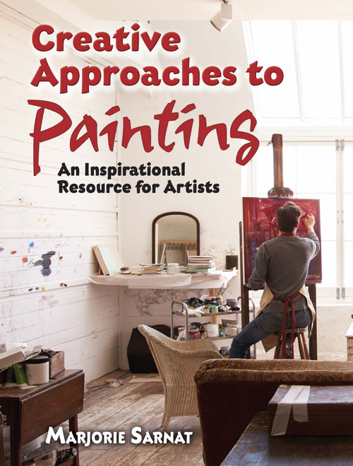 Creative Approaches to Painting (An Inspirational Resource for Artists) by Marjorie Sarnat, 9780486824567