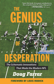 The Genius of Desperation (The Schematic Innovations that Made the Modern NFL) by Doug Farrar, Louis Riddick, 9781629375793