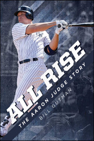 All Rise - The Aaron Judge Story by Bill Gutman, 9781682617045