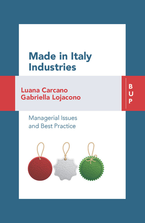 Made in Italy Industries (Managerial Issues and Best Practices) by Luana Carcano, Gabriella Lojacono, 9788885486546