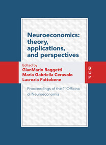 Neuroeconomics: theory, Applications, and Perspectives (Prooceedings of the 1a Officina di Neuroeconomia) by Maria Gabriella Ceravolo, Lucrezia Fattobene, Gianmario Raggetti, 9788885486478