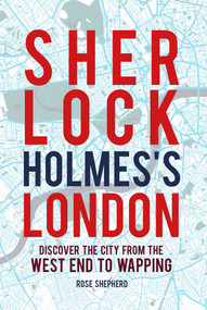 Sherlock Holmes's London (Discover the city from the West End to Wapping) by Rose Shepherd, 9781782496151