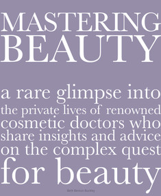 Mastering Beauty (A Rare Glimpse into the Private Lives of Renowned Cosmetic Doctors Who Share Insights and Advice on the Complex Quest for Beauty) by Beth Benton Buckley, 9780996472197