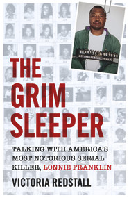 The Grim Sleeper (Talking with America's Most Notorious Serial Killer, Lonnie Franklin) by Victoria Redstall, 9781786068668