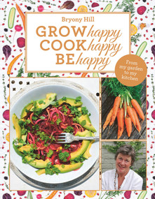 Grow Happy, Cook Happy, Be Happy by Bryony Hill, 9781910453582