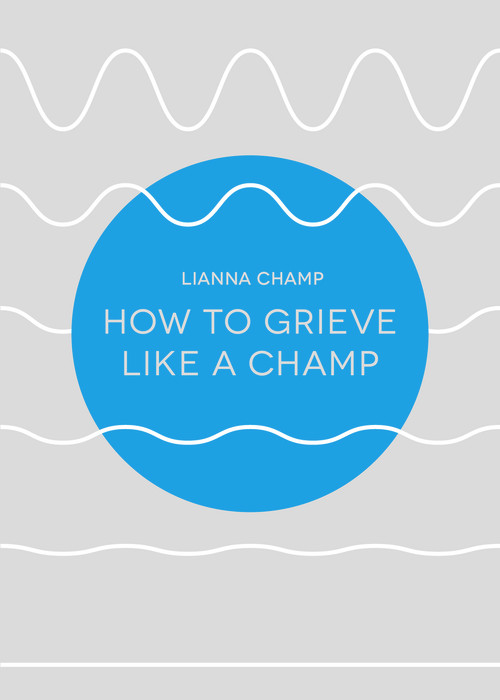 How to Grieve Like a Champ by Lianna Champ, 9781910453551