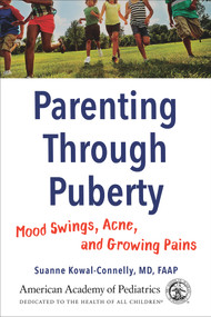 Parenting Through Puberty (Mood Swings, Acne, and Growing Pains) by Suanne Kowal-Connelly, MD, FAAP, 9781610022125