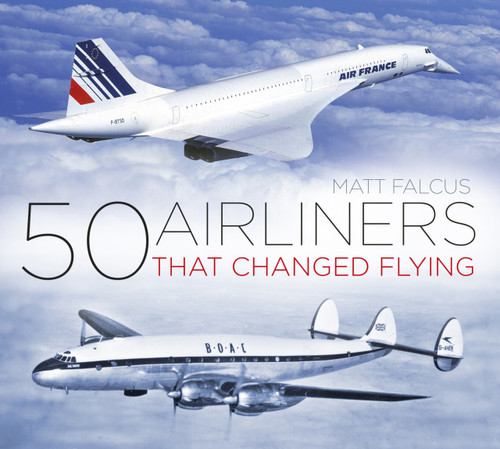 50 Airliners that Changed Flying by Matt Falcus, 9780750985833