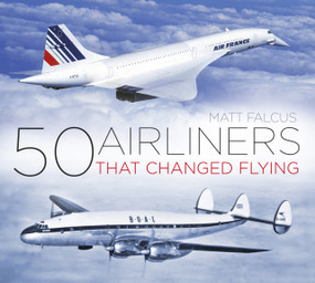 50 Airliners that Changed Flying by Matt Falcus, 9780750985833