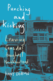 Punching and Kicking (Leaving Canada's Toughest Neighbourhood) by Kathy Dobson, 9781550655001