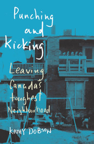 Punching and Kicking (Leaving Canada's Toughest Neighbourhood) by Kathy Dobson, 9781550655001