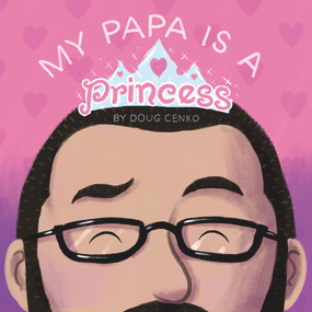 My Papa is a Princess by Doug Cenko, Doug Cenko, 9781936669707