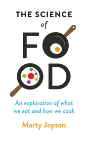 The Science of Food (An Exploration of What We Eat and How We Cook) by Marty Jopson, 9781782438380