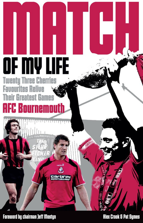 AFC Bournemouth Match of My Life (Cherries Relive Their Greatest Games) by Alex Crook, Pat Symes, 9781785314049