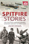 Spitfire Stories (True Tales from Those Who Designed, Maintained and Flew the Iconic Plane) by Jacky Hyams, 9781782438168