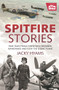 Spitfire Stories (True Tales from Those Who Designed, Maintained and Flew the Iconic Plane) by Jacky Hyams, 9781782438168