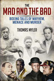The Mad and the Bad (Boxing Tales of Murder, Madness and Mayhem) by Thomas Myler, 9781785313950