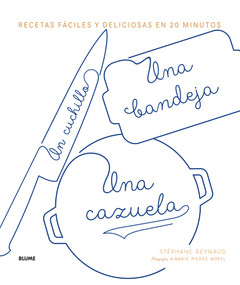 Un cuchillo, una bandeja, una cazuela (Recetas fáciles y deliciosas en 20 minutos) (Spanish Edition) by Stéphane Reynaud, 9788416965854