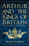 Arthur and the Kings of Britain (The Historical Truth Behind the Myths) - 9781445682822 by Miles Russell, 9781445682822