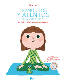 Tranquilos y atentos como una rana. Tu guía práctica de serenidad (Spanish Edition) by Eline Snel, 9788499886299