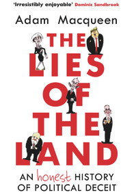 The Lies of the Land (An Honest History of Political Deceit) - 9781786492517 by Adam Macqueen, 9781786492517