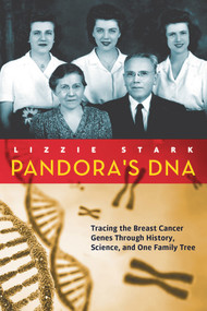 Pandora's DNA (Tracing the Breast Cancer Genes Through History, Science, and One Family Tree) - 9781641600408 by Lizzie Stark, 9781641600408